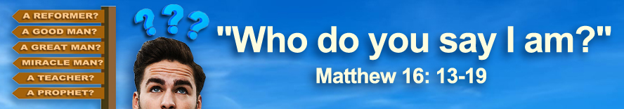 who-do-you-say-i-am-matthew-16-15